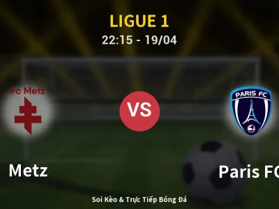 Soi Kèo Metz vs Paris FC – 22:15 19/04 | Nhận Định, Dự Đoán Tỷ Số