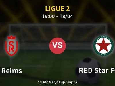 Soi Kèo Reims vs RED Star FC 93 – 19:00 18/04 | Nhận Định, Dự Đoán Tỷ Số