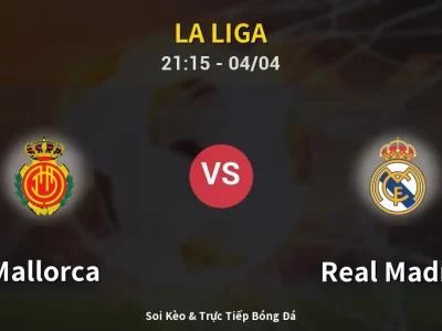 Soi Kèo Mallorca vs Real Madrid – 21:15 04/04 | Nhận Định, Dự Đoán Tỷ Số
