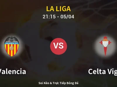 Soi Kèo Valencia vs Celta Vigo – 21:15 05/04 | Nhận Định, Dự Đoán Tỷ Số