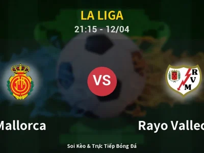 Soi Kèo Mallorca vs Rayo Vallecano – 21:15 12/04 | Nhận Định, Dự Đoán Tỷ Số