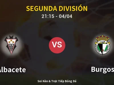 Soi Kèo Albacete vs Burgos – 21:15 04/04 | Nhận Định, Dự Đoán Tỷ Số
