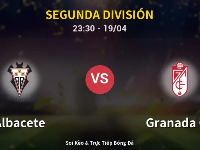 Soi Kèo Albacete vs Granada CF – 23:30 19/04 | Nhận Định, Dự Đoán Tỷ Số
