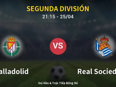 Soi Kèo Valladolid vs Real Sociedad II – 21:15 25/04 | Nhận Định, Dự Đoán Tỷ Số