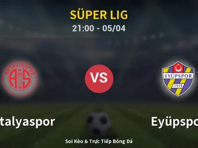 Soi Kèo Antalyaspor vs Eyüpspor – 21:00 05/04 | Nhận Định, Dự Đoán Tỷ Số