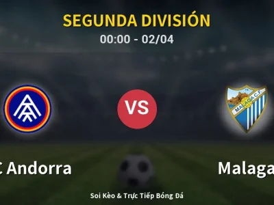 Kết Quả: FC Andorra 3-3 Malaga – Highlight & Bàn Thắng | Segunda División