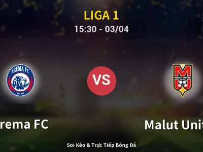 Soi Kèo Arema FC vs Malut United – 15:30 03/04 | Nhận Định, Dự Đoán Tỷ Số