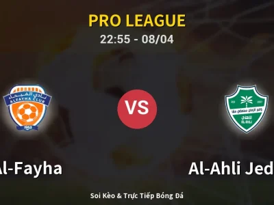 Soi Kèo Al-Fayha vs Al-Ahli Jeddah – 22:55 08/04 | Nhận Định, Dự Đoán Tỷ Số