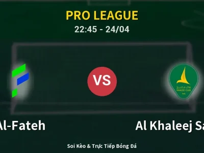 Soi Kèo Al-Fateh vs Al Khaleej Saihat – 22:45 24/04 | Nhận Định, Dự Đoán Tỷ Số