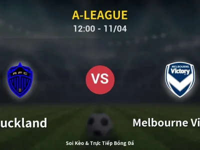 Soi Kèo Auckland vs Melbourne Victory – 12:00 11/04 | Nhận Định, Dự Đoán Tỷ Số