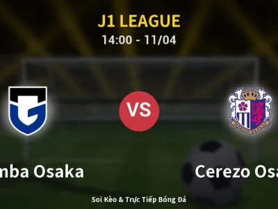 Soi Kèo Gamba Osaka vs Cerezo Osaka – 14:00 11/04 | Nhận Định, Dự Đoán Tỷ Số