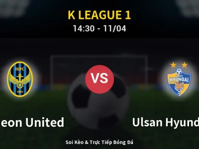 Soi Kèo Incheon United vs Ulsan Hyundai FC – 14:30 11/04 | Nhận Định, Dự Đoán Tỷ Số