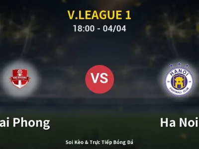 Soi Kèo Hai Phong vs Ha Noi – 18:00 04/04 | Nhận Định, Dự Đoán Tỷ Số