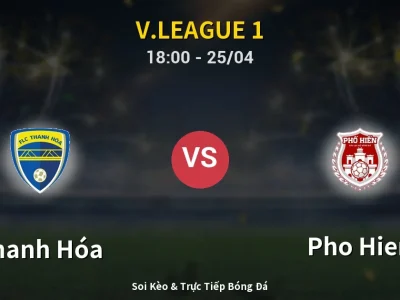 Soi Kèo Thanh Hóa vs Pho Hien – 18:00 25/04 | Nhận Định, Dự Đoán Tỷ Số