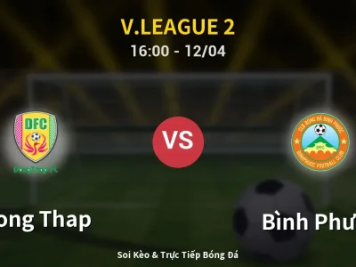 Soi Kèo Dong Thap vs Bình Phước – 16:00 12/04 | Nhận Định, Dự Đoán Tỷ Số