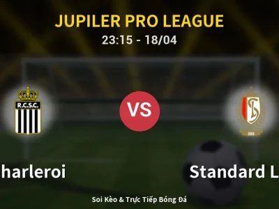 Soi Kèo Charleroi vs Standard Liege – 23:15 18/04 | Nhận Định, Dự Đoán Tỷ Số
