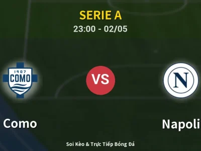 Soi Kèo Como vs Napoli – 23:00 02/05 | Nhận Định, Dự Đoán Tỷ Số