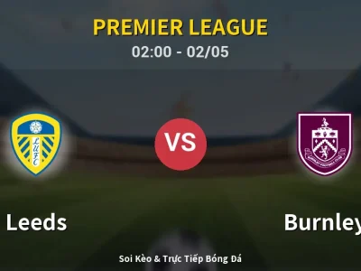 Kết Quả: Leeds 3-1 Burnley – Highlight & Bàn Thắng | Premier League
