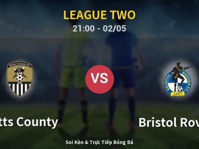 Soi Kèo Notts County vs Bristol Rovers – 21:00 02/05 | Nhận Định, Dự Đoán Tỷ Số