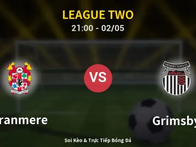 Soi Kèo Tranmere vs Grimsby – 21:00 02/05 | Nhận Định, Dự Đoán Tỷ Số