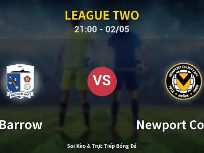 Soi Kèo Barrow vs Newport County – 21:00 02/05 | Nhận Định, Dự Đoán Tỷ Số