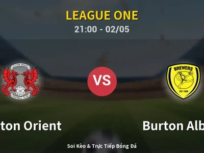 Soi Kèo Leyton Orient vs Burton Albion – 21:00 02/05 | Nhận Định, Dự Đoán Tỷ Số