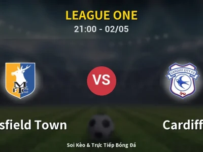 Soi Kèo Mansfield Town vs Cardiff – 21:00 02/05 | Nhận Định, Dự Đoán Tỷ Số