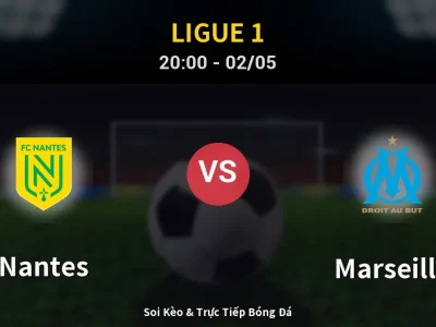 Soi Kèo Nantes vs Marseille – 20:00 02/05 | Nhận Định, Dự Đoán Tỷ Số