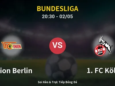 Soi Kèo Union Berlin vs 1. FC Köln – 20:30 02/05 | Nhận Định, Dự Đoán Tỷ Số