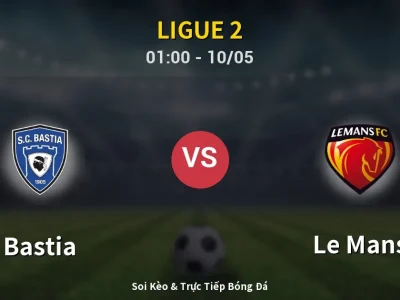 Soi Kèo Bastia vs Le Mans – 01:00 10/05 | Nhận Định, Dự Đoán Tỷ Số