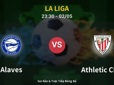 Soi Kèo Alaves vs Athletic Club – 23:30 02/05 | Nhận Định, Dự Đoán Tỷ Số