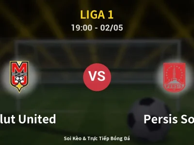 Soi Kèo Malut United vs Persis Solo – 19:00 02/05 | Nhận Định, Dự Đoán Tỷ Số