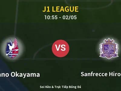 Soi Kèo Fagiano Okayama vs Sanfrecce Hiroshima – 10:55 02/05 | Nhận Định, Dự Đoán Tỷ Số
