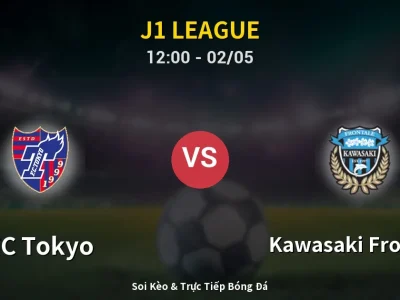 Soi Kèo FC Tokyo vs Kawasaki Frontale – 12:00 02/05 | Nhận Định, Dự Đoán Tỷ Số
