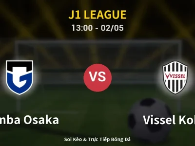 Soi Kèo Gamba Osaka vs Vissel Kobe – 13:00 02/05 | Nhận Định, Dự Đoán Tỷ Số