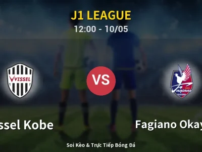 Soi Kèo Vissel Kobe vs Fagiano Okayama – 12:00 10/05 | Nhận Định, Dự Đoán Tỷ Số