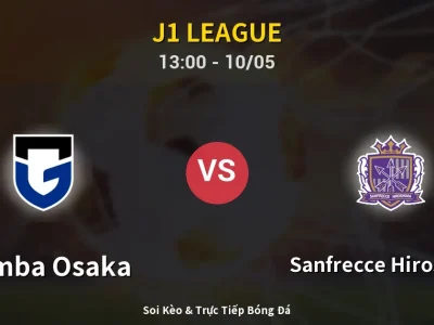 Soi Kèo Gamba Osaka vs Sanfrecce Hiroshima – 13:00 10/05 | Nhận Định, Dự Đoán Tỷ Số