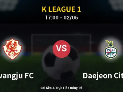 Soi Kèo Gwangju FC vs Daejeon Citizen – 17:00 02/05 | Nhận Định, Dự Đoán Tỷ Số