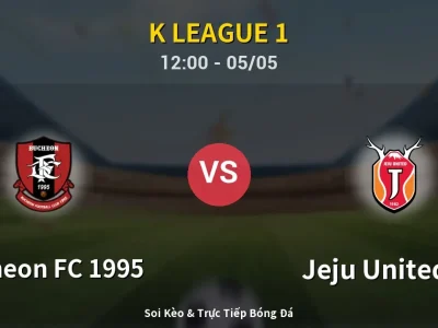 Soi Kèo Bucheon FC 1995 vs Jeju United FC – 12:00 05/05 | Nhận Định, Dự Đoán Tỷ Số