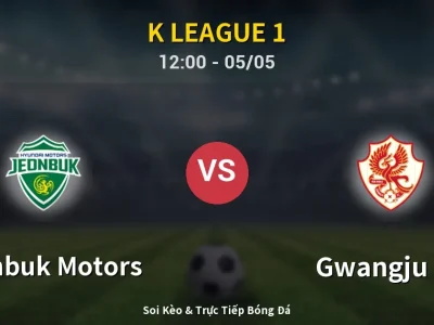 Soi Kèo Jeonbuk Motors vs Gwangju FC – 12:00 05/05 | Nhận Định, Dự Đoán Tỷ Số