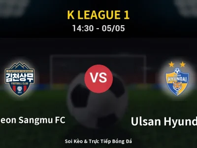 Soi Kèo Gimcheon Sangmu FC vs Ulsan Hyundai FC – 14:30 05/05 | Nhận Định, Dự Đoán Tỷ Số