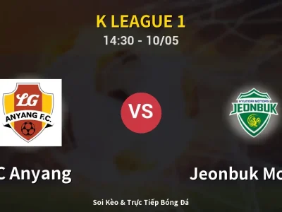 Soi Kèo FC Anyang vs Jeonbuk Motors – 14:30 10/05 | Nhận Định, Dự Đoán Tỷ Số