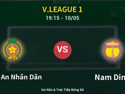 Soi Kèo Công An Nhân Dân vs Nam Dinh – 19:15 10/05 | Nhận Định, Dự Đoán Tỷ Số