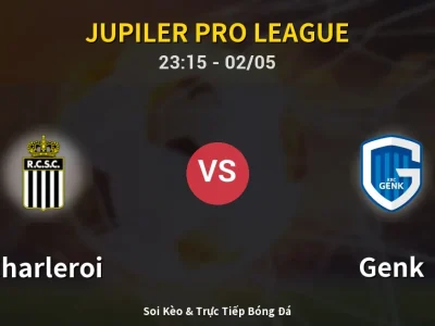 Soi Kèo Charleroi vs Genk – 23:15 02/05 | Nhận Định, Dự Đoán Tỷ Số