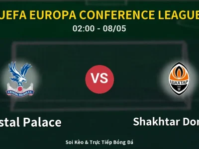 Kết Quả: Crystal Palace 2-1 Shakhtar Donetsk – Highlight & Bàn Thắng | UEFA Europa Conference League