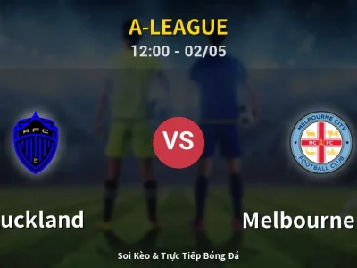 Soi Kèo Auckland vs Melbourne City – 12:00 02/05 | Nhận Định, Dự Đoán Tỷ Số
