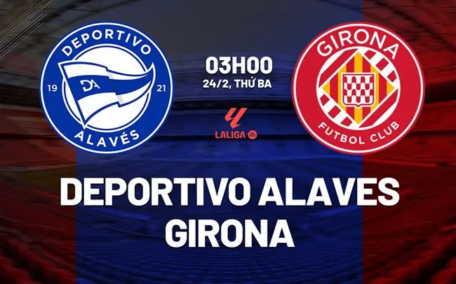 nhan dinh bong da du doan Deportivo Alaves vs Girona vdqg tay ban nha la liga hom nay